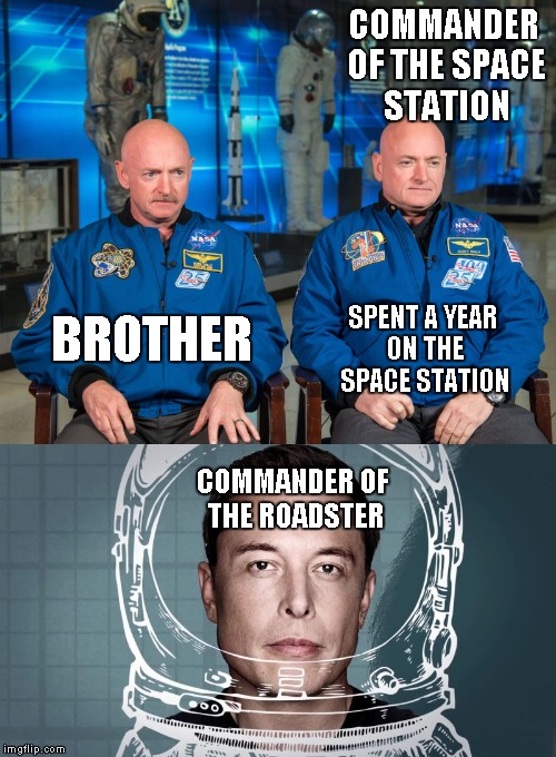 COMMANDER OF THE SPACE STATION SPENT A YEAR ON THE SPACE STATION BROTHER COMMANDER OF THE ROADSTER | made w/ Imgflip meme maker