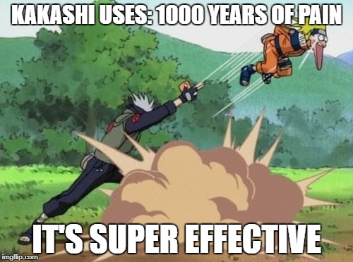 poke naruto | KAKASHI USES: 1000 YEARS OF PAIN; IT'S SUPER EFFECTIVE | image tagged in poke naruto | made w/ Imgflip meme maker