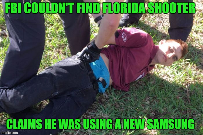 The FBI "couldn't find him" | FBI COULDN'T FIND FLORIDA SHOOTER; CLAIMS HE WAS USING A NEW SAMSUNG | image tagged in fbi | made w/ Imgflip meme maker