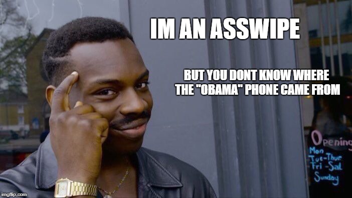Roll Safe Think About It Meme | IM AN ASSWIPE BUT YOU DONT KNOW WHERE THE "OBAMA" PHONE CAME FROM | image tagged in memes,roll safe think about it | made w/ Imgflip meme maker