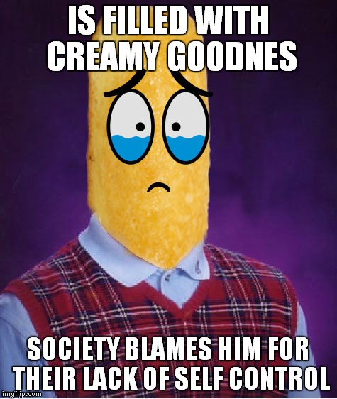 #twinkielivesmatter... |  IS FILLED WITH CREAMY GOODNES; SOCIETY BLAMES HIM FOR THEIR LACK OF SELF CONTROL | image tagged in bad luck,twinkie,deal with it,suck it up,this ice cream tastes like your soul | made w/ Imgflip meme maker