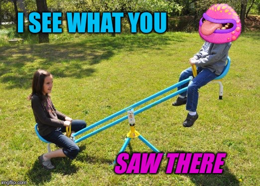 I SEE WHAT YOU SAW THERE | made w/ Imgflip meme maker