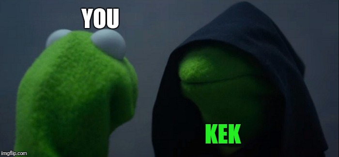 Evil Kermit Meme | YOU KEK | image tagged in memes,evil kermit | made w/ Imgflip meme maker