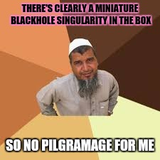 THERE'S CLEARLY A MINIATURE BLACKHOLE SINGULARITY IN THE BOX SO NO PILGRAMAGE FOR ME | made w/ Imgflip meme maker