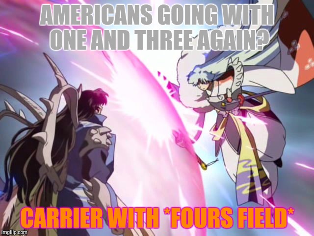 AMERICANS GOING WITH ONE AND THREE AGAIN? CARRIER WITH *FOURS FIELD* | made w/ Imgflip meme maker
