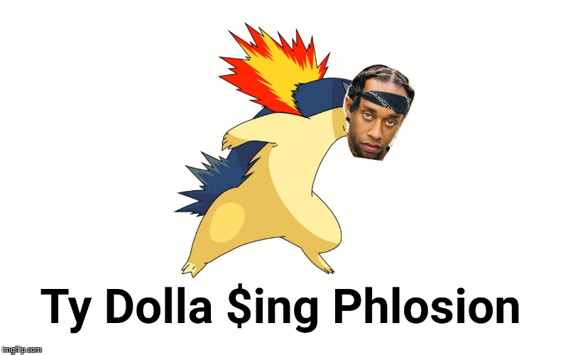 Ty Dolla Sign Phlosion | image tagged in ty dolla sign,typhlosion | made w/ Imgflip meme maker