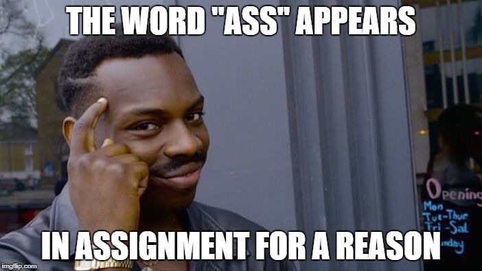 Roll Safe Think About It | THE WORD "ASS" APPEARS; IN ASSIGNMENT FOR A REASON | image tagged in memes,roll safe think about it,university,homework | made w/ Imgflip meme maker