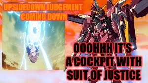 UPSIDEDOWN JUDGEMENT COMING DOWN OOOHHH IT'S A COCKPIT WITH SUIT OF JUSTICE | made w/ Imgflip meme maker