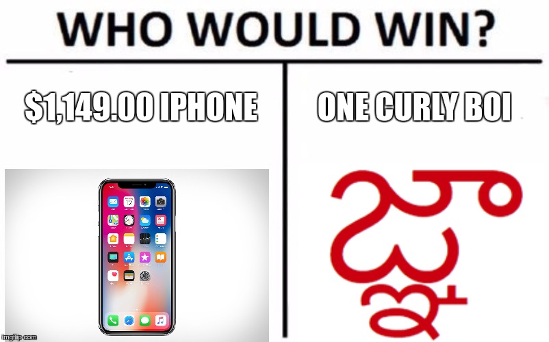 Who Would Win? Meme | $1,149.00 IPHONE; ONE CURLY BOI | image tagged in memes,who would win | made w/ Imgflip meme maker