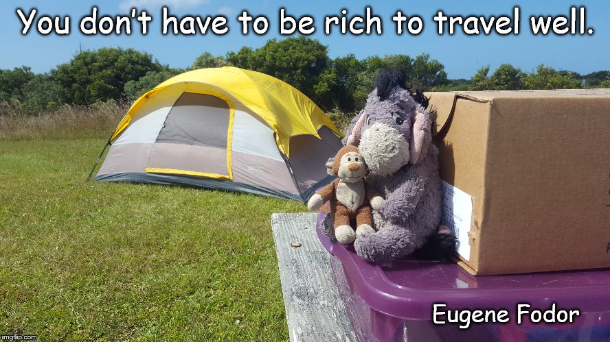 You don’t have to be rich to travel well | You don’t have to be rich to travel well. Eugene Fodor | image tagged in camping,travel,rich | made w/ Imgflip meme maker