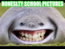 HONESLTY SCHOOL PICTURES | image tagged in funny | made w/ Imgflip meme maker