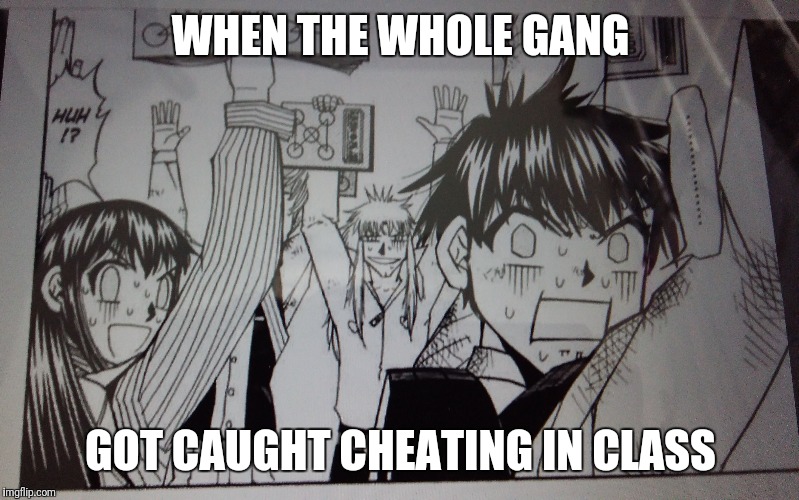 when you and the gang got caught  | WHEN THE WHOLE GANG; GOT CAUGHT CHEATING IN CLASS | image tagged in anime,animeme,anime meme | made w/ Imgflip meme maker