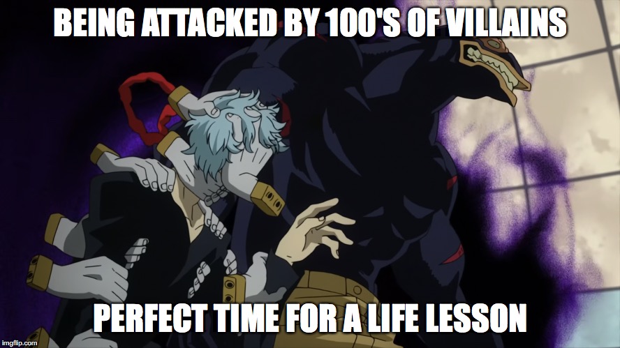 BEING ATTACKED BY 100'S OF VILLAINS; PERFECT TIME FOR A LIFE LESSON | image tagged in my hero academia,life lessons | made w/ Imgflip meme maker