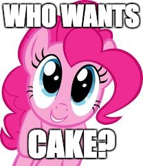 Cute pinkie pie | WHO WANTS; CAKE? | image tagged in cute pinkie pie | made w/ Imgflip meme maker