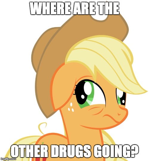 Drunk/sleepy Applejack | WHERE ARE THE; OTHER DRUGS GOING? | image tagged in drunk/sleepy applejack | made w/ Imgflip meme maker