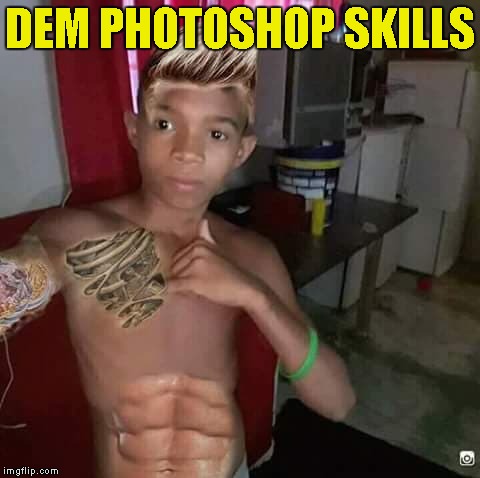 Sent to me by a friend of mine,too good not to become a meme | DEM PHOTOSHOP SKILLS | image tagged in memes,photoshop,fail,funny,powermetalhead,skills | made w/ Imgflip meme maker