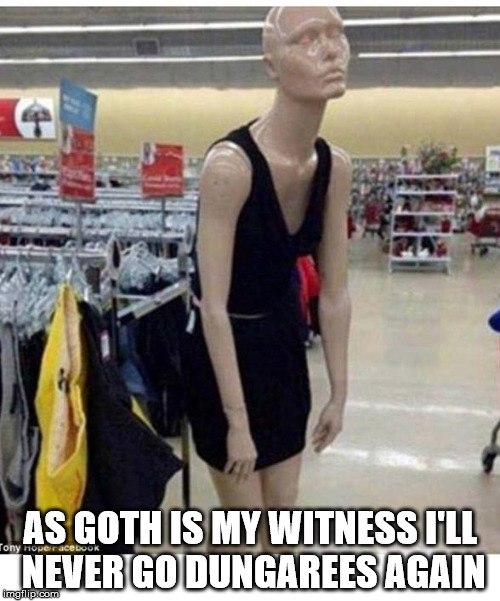 As Goth is my witness | AS GOTH IS MY WITNESS I'LL NEVER GO DUNGAREES AGAIN | image tagged in goth,dungarees,gone with the wind,scarlett | made w/ Imgflip meme maker