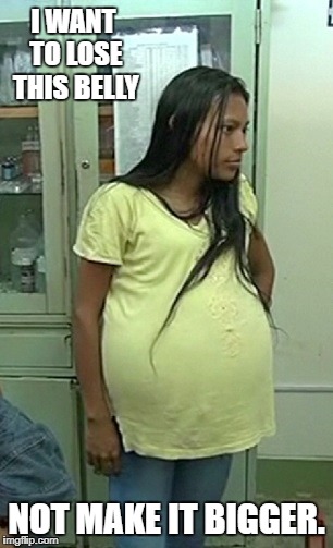 I WANT TO LOSE THIS BELLY; NOT MAKE IT BIGGER. | image tagged in irianita rojas rasma | made w/ Imgflip meme maker