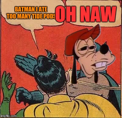 Tide Pods | OH NAW; BATMAN I ATE TOO MANY TIDE PODS | image tagged in memes,batman slapping robin,tide pods,oh naw,funny | made w/ Imgflip meme maker