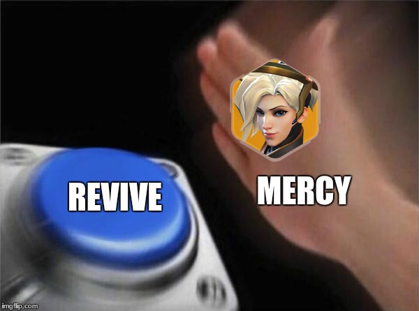 Blank Nut Button | REVIVE; MERCY | image tagged in memes,blank nut button,mercy,overwatch,overwatch memes,overwatch mercy | made w/ Imgflip meme maker