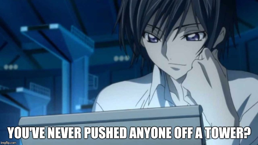 YOU'VE NEVER PUSHED ANYONE OFF A TOWER? | made w/ Imgflip meme maker
