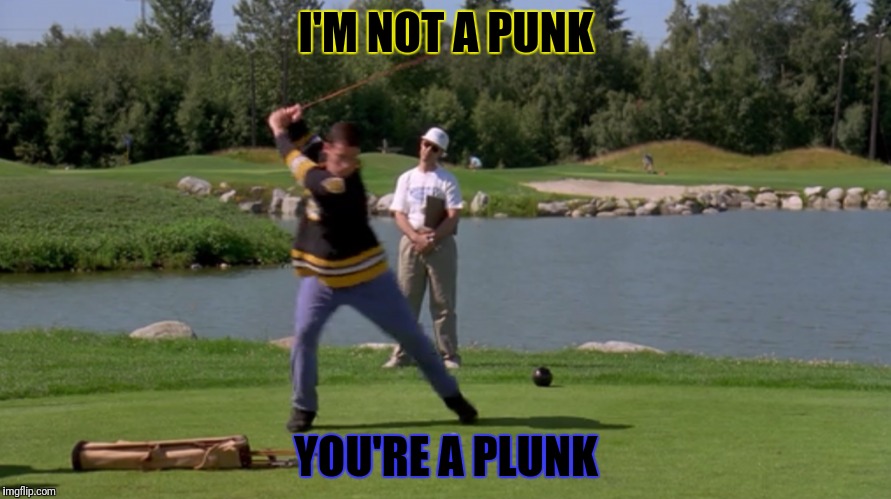 I'M NOT A PUNK YOU'RE A PLUNK | made w/ Imgflip meme maker