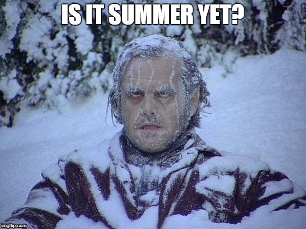 Jack Nicholson The Shining Snow Meme | IS IT SUMMER YET? | image tagged in memes,jack nicholson the shining snow | made w/ Imgflip meme maker