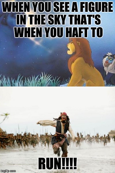 WHEN YOU SEE A FIGURE IN THE SKY THAT'S WHEN YOU HAFT TO; RUN!!!! | image tagged in run | made w/ Imgflip meme maker