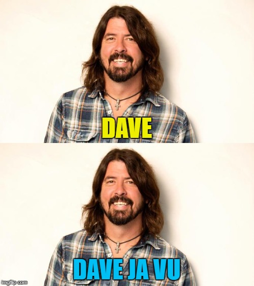 DAVE DAVE JA VU | made w/ Imgflip meme maker