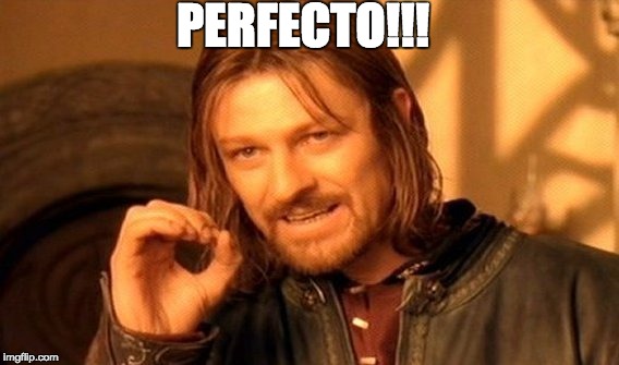 One Does Not Simply Meme | PERFECTO!!! | image tagged in memes,one does not simply | made w/ Imgflip meme maker