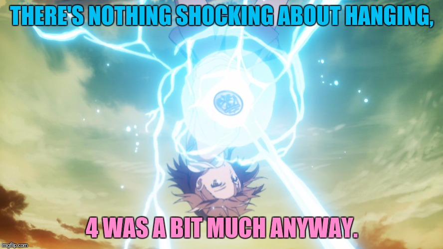 THERE'S NOTHING SHOCKING ABOUT HANGING, 4 WAS A BIT MUCH ANYWAY. | made w/ Imgflip meme maker