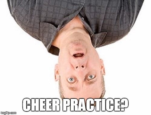 CHEER PRACTICE? | made w/ Imgflip meme maker