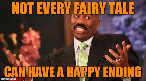 NOT EVERY FAIRY TALE CAN HAVE A HAPPY ENDING | made w/ Imgflip meme maker