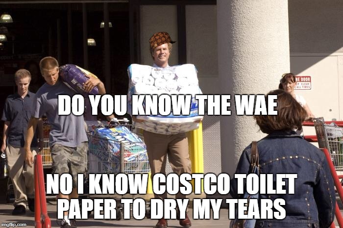 Costco Sucks | DO YOU KNOW THE WAE; NO I KNOW COSTCO TOILET PAPER TO DRY MY TEARS | image tagged in costco sucks,scumbag | made w/ Imgflip meme maker