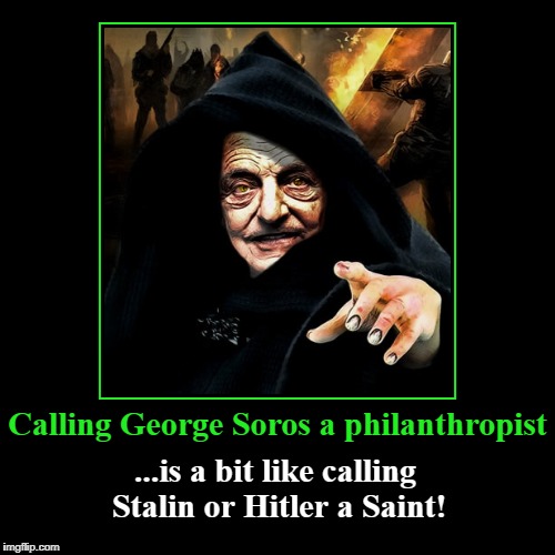 Calling George Soros a philanthropist | Calling George Soros a philanthropist | ...is a bit like calling Stalin or Hitler a Saint! | image tagged in demotivationals,george soros,philanthropist,hitler,stalin,saint | made w/ Imgflip demotivational maker