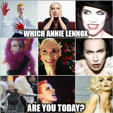 WHICH ANNIE LENNOX; ARE YOU TODAY? | image tagged in annie | made w/ Imgflip meme maker