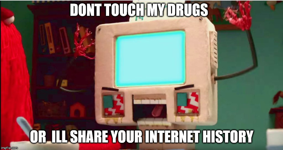 DHMIS Computer Guy pissed | DONT TOUCH MY DRUGS; OR  ILL SHARE YOUR INTERNET HISTORY | image tagged in dhmis computer guy pissed | made w/ Imgflip meme maker