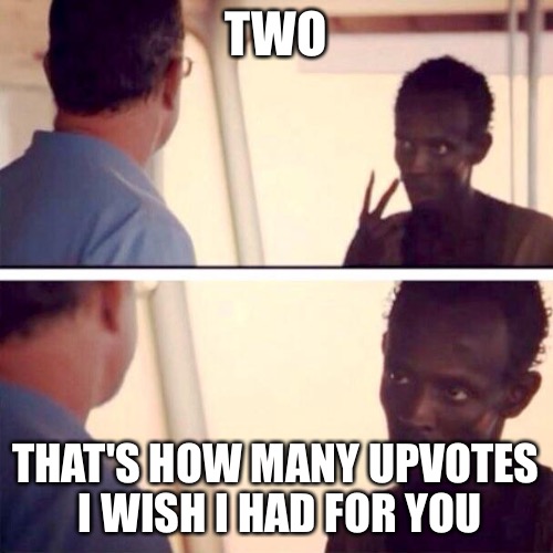 Maybe an Upvote only week coming! | TWO; THAT'S HOW MANY UPVOTES I WISH I HAD FOR YOU | image tagged in two,memes,upvote week,upvotes,funny,animals | made w/ Imgflip meme maker