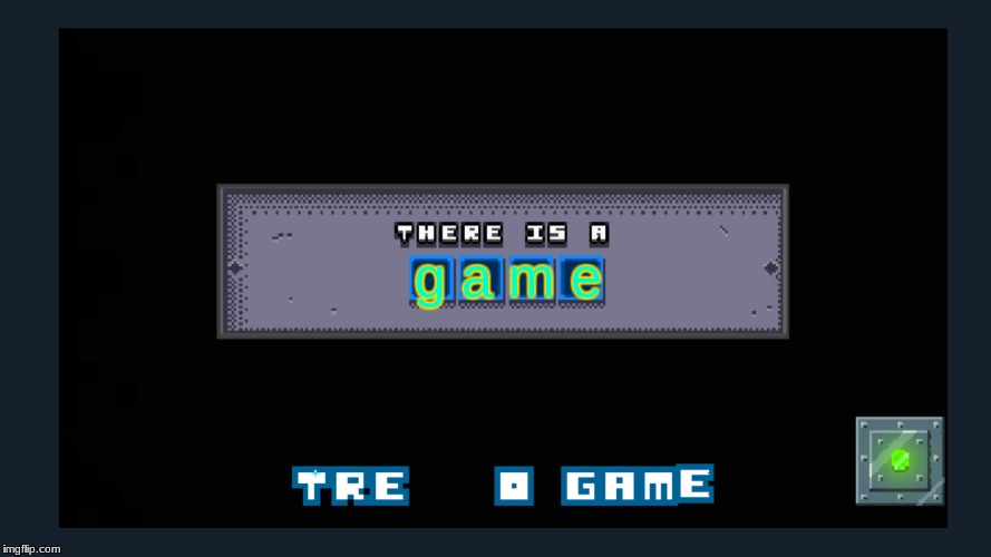 There is no Game | g a m e | image tagged in there is no game | made w/ Imgflip meme maker