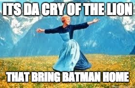 Look At All These | ITS DA CRY OF THE LION; THAT BRING BATMAN HOME | image tagged in memes,look at all these | made w/ Imgflip meme maker