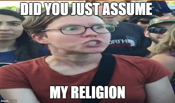 DID YOU JUST ASSUME MY RELIGION | made w/ Imgflip meme maker