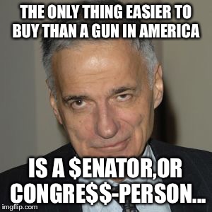 Politicians & Guns | THE ONLY THING EASIER TO BUY THAN A GUN IN AMERICA; IS A $ENATOR,OR CONGRE$$-PERSON... | image tagged in penguins with guns | made w/ Imgflip meme maker