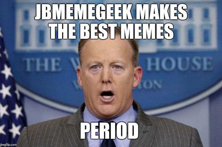 Sean Spicer finally tells the truth lol  | JBMEMEGEEK MAKES THE BEST MEMES; PERIOD | image tagged in sean spicer,sean spicer liar,jbmemegeek,memes | made w/ Imgflip meme maker