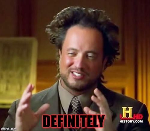 Ancient Aliens Meme | DEFINITELY | image tagged in memes,ancient aliens | made w/ Imgflip meme maker