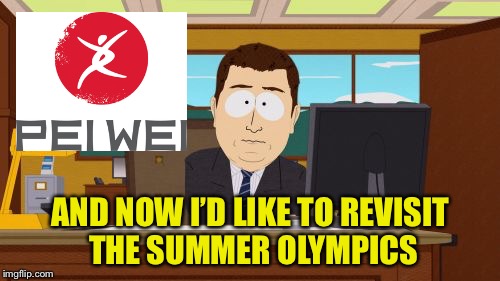 Aaaaand Its Gone Meme | AND NOW I’D LIKE TO REVISIT THE SUMMER OLYMPICS | image tagged in memes,aaaaand its gone | made w/ Imgflip meme maker