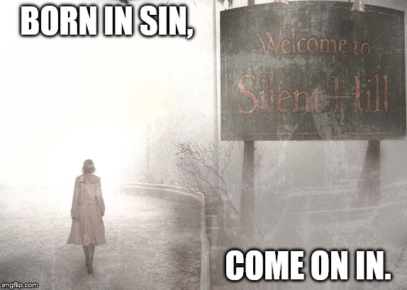 Welcome to Silent Hill. | BORN IN SIN, COME ON IN. | image tagged in memes,welcome to silent hill,silent hill,fog | made w/ Imgflip meme maker