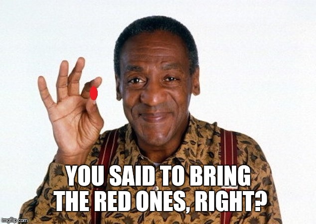 YOU SAID TO BRING THE RED ONES, RIGHT? | made w/ Imgflip meme maker
