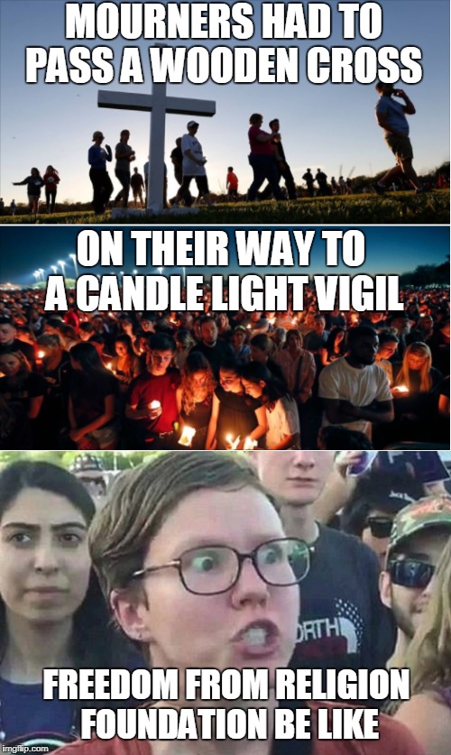 Think of your own title  | MOURNERS HAD TO PASS A WOODEN CROSS; ON THEIR WAY TO A CANDLE LIGHT VIGIL; FREEDOM FROM RELIGION FOUNDATION BE LIKE | image tagged in school shooting,cross,candles,triggered,atheists,memes | made w/ Imgflip meme maker