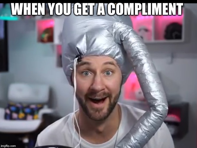 Mathias hat | WHEN YOU GET A COMPLIMENT | image tagged in memes | made w/ Imgflip meme maker