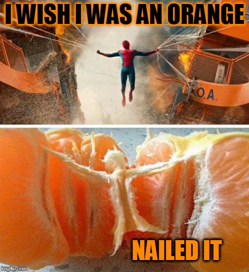 orange man | I WISH I WAS AN ORANGE; NAILED IT | image tagged in orange,spiderman | made w/ Imgflip meme maker